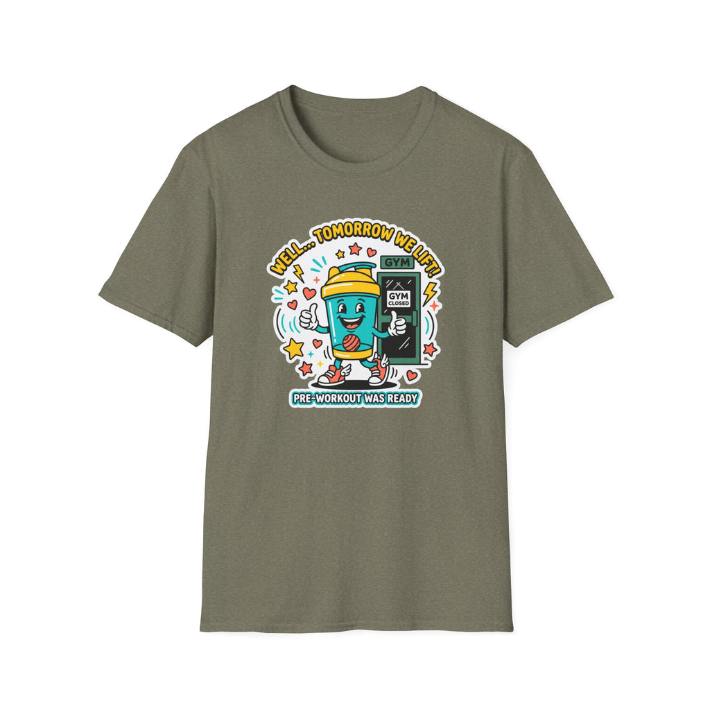Well - Tomorrow we lift T-Shirt