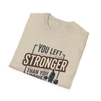 You left stronger than you arrived T-Shirt
