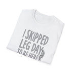 I Skipped Leg Day to Be Here – Priorities T-Shirt