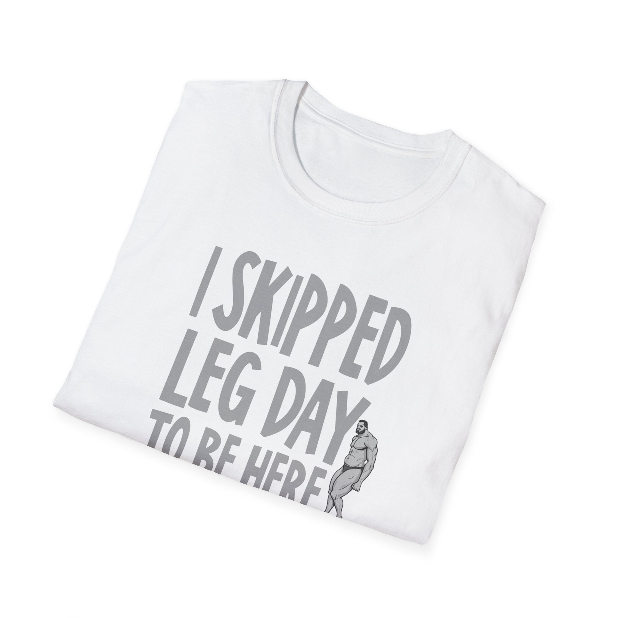 I Skipped Leg Day to Be Here – Priorities T-Shirt