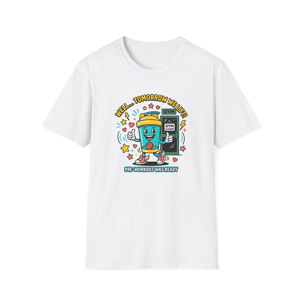 Well - Tomorrow we lift T-Shirt
