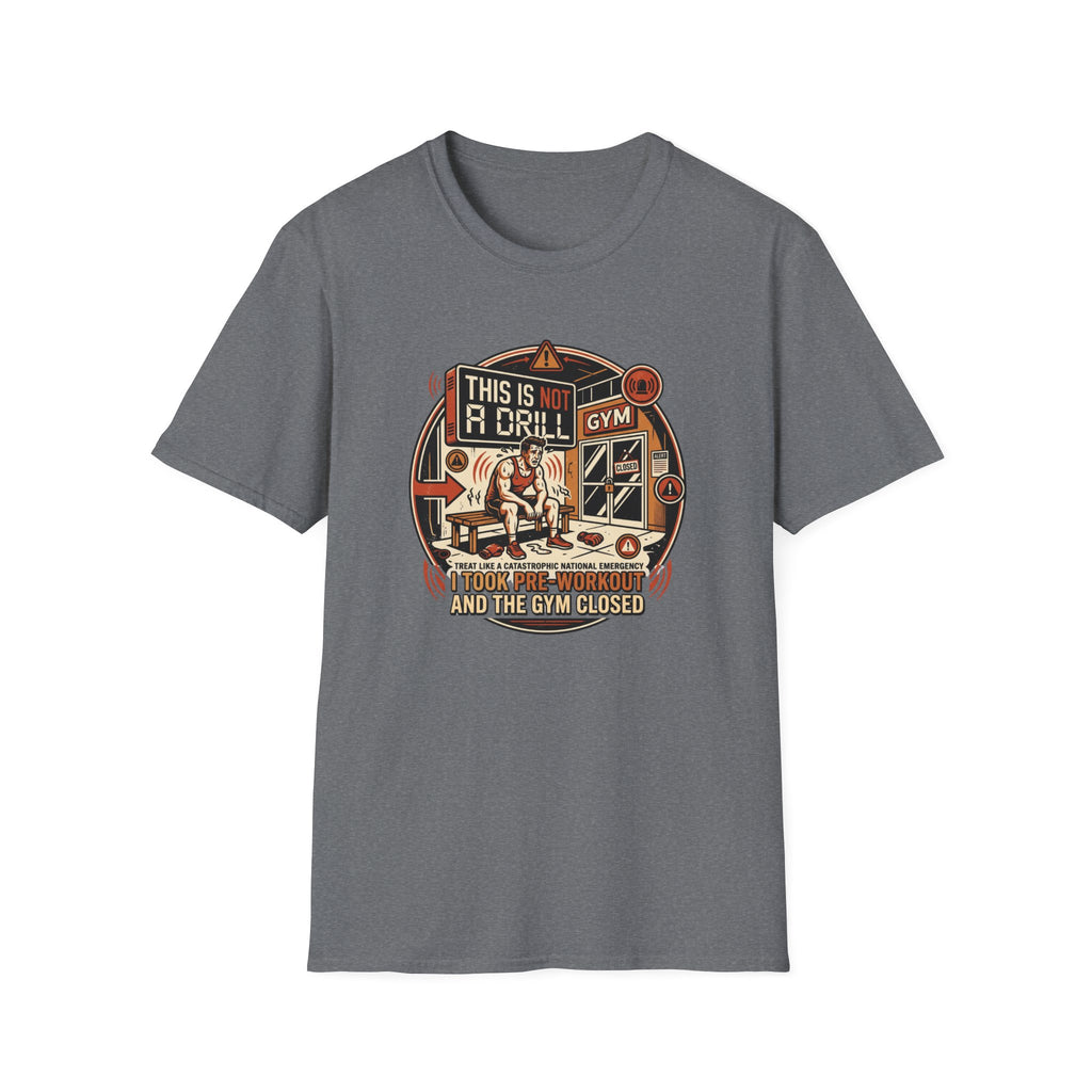Not a Drill - Pre workout taken T-Shirt