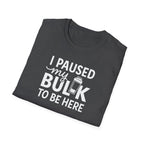 I Paused My Bulk to Be Here – Script & Shaker Edition T-Shirt