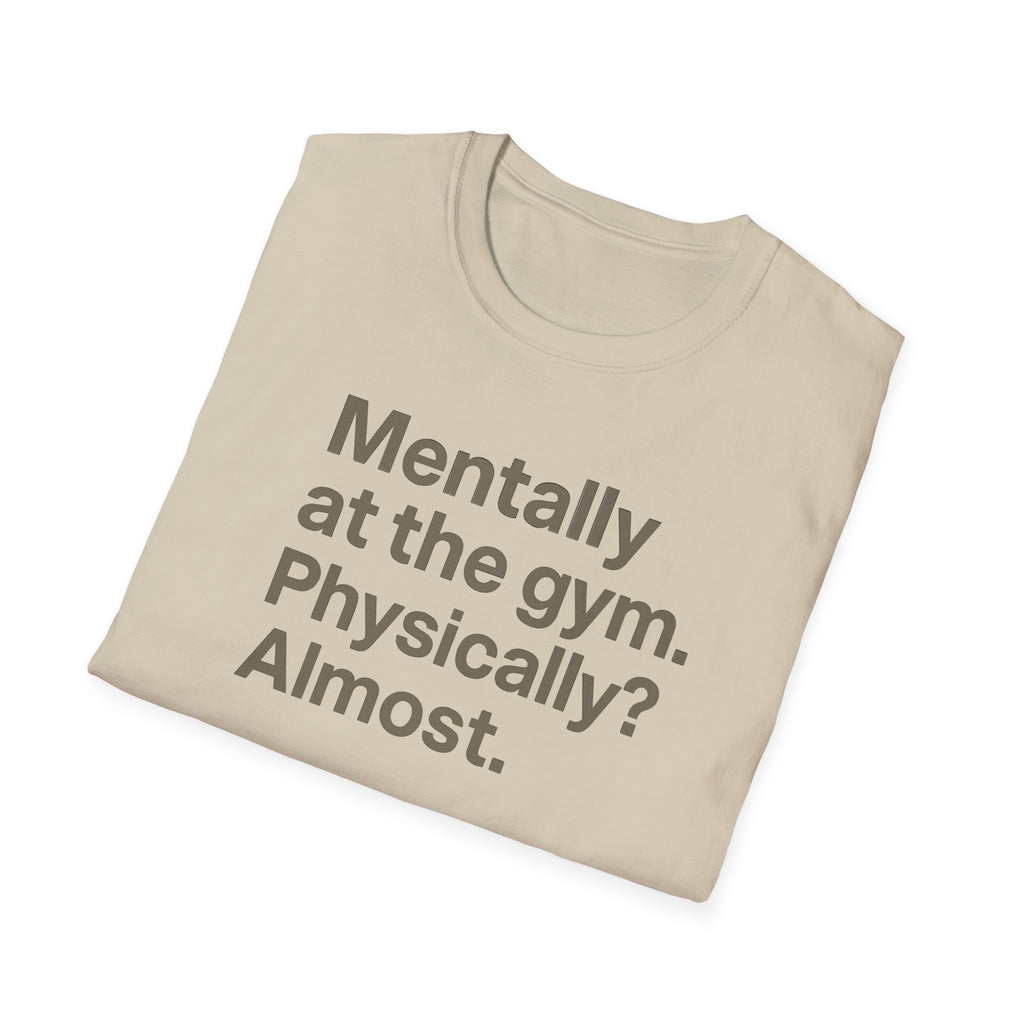 Mentally at the Gym – Almost There Minimalist Tshirt
