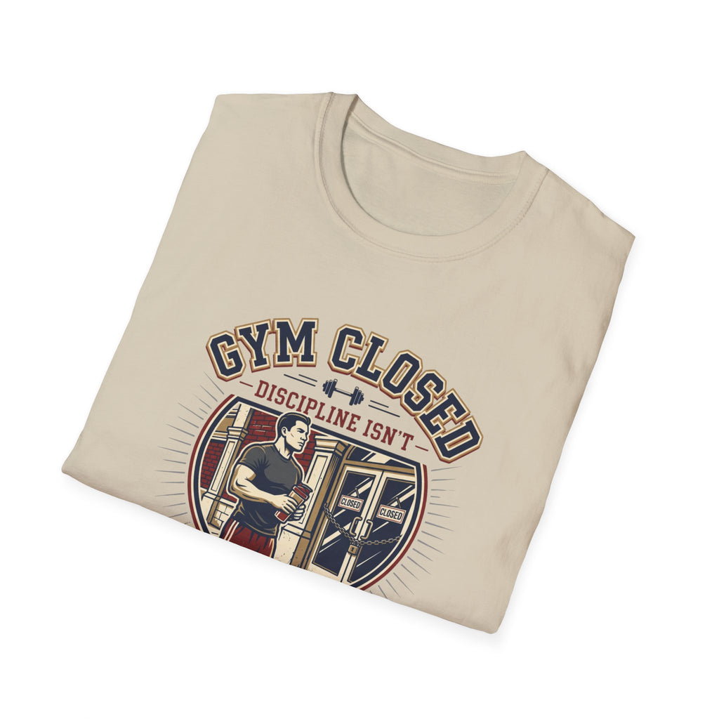 Gym closed, Discipline isn't T-Shirt