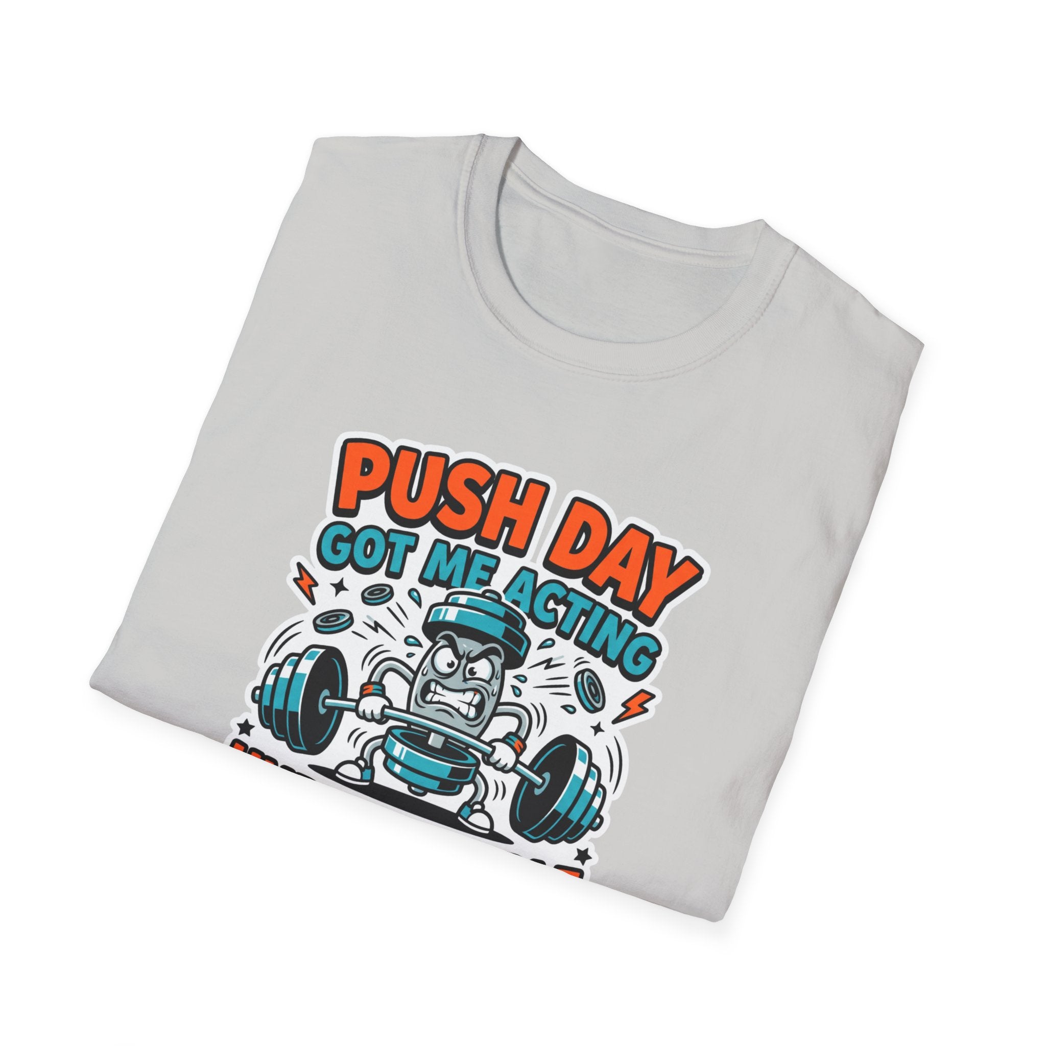 Push day got me acting unreasonable T-Shirt