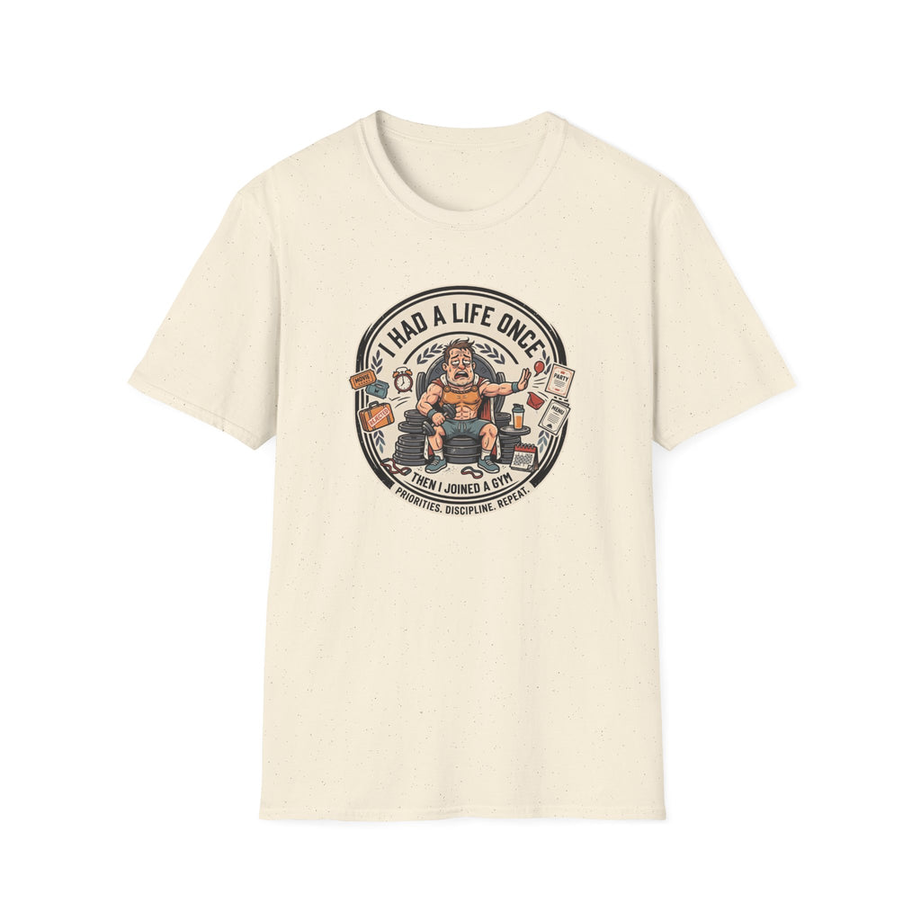 Had a life once, then I joined gym T-Shirt