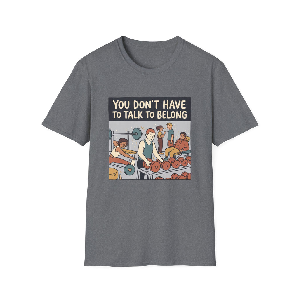 You don't have to talk to belong T-Shirt