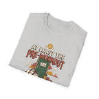 At least the pre workout had faith T-Shirt