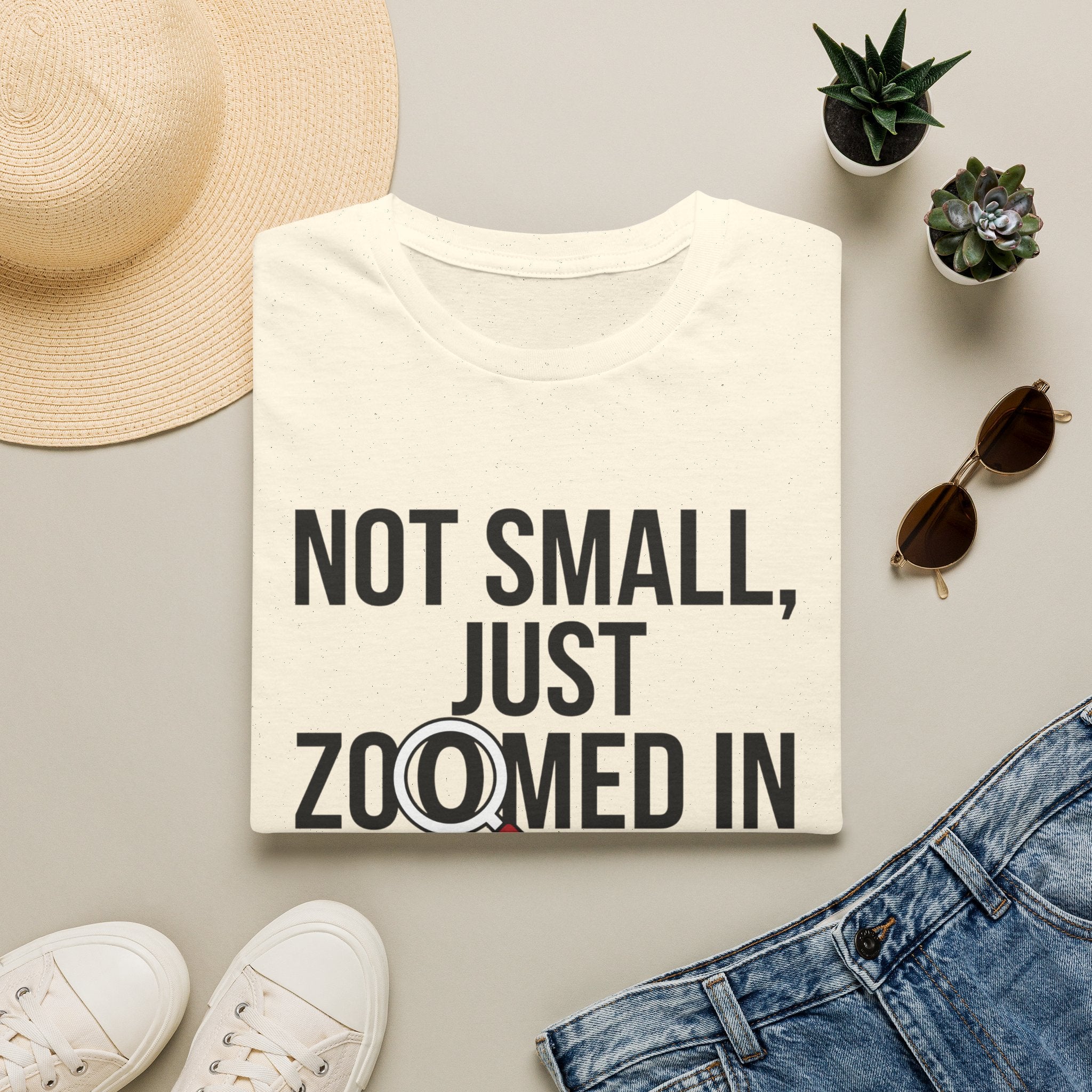 Not small, just zoomed in T-Shirt