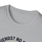 No Friends No Problem T-Shirt