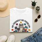 No Friends No Problem T-Shirt