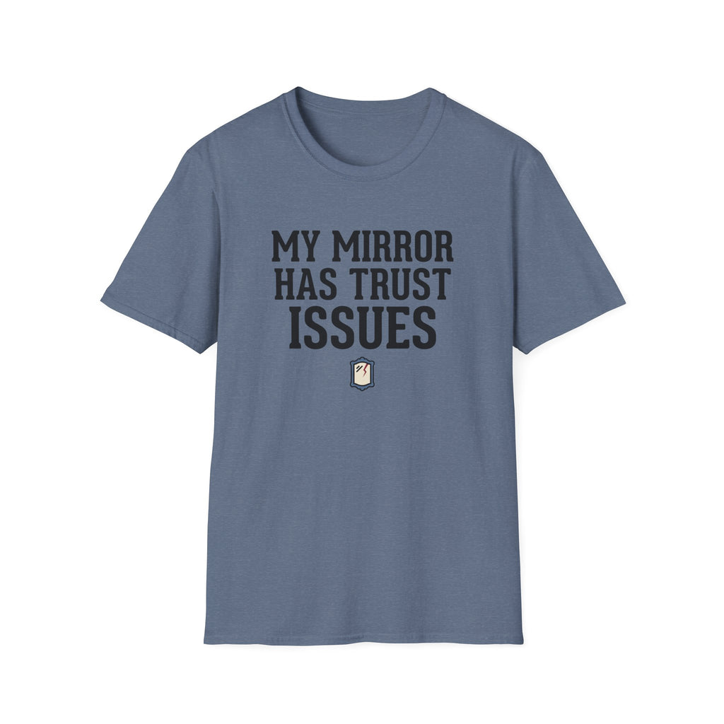 My mirror has trust issues T-Shirt