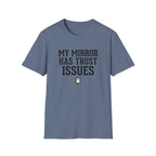 My mirror has trust issues T-Shirt