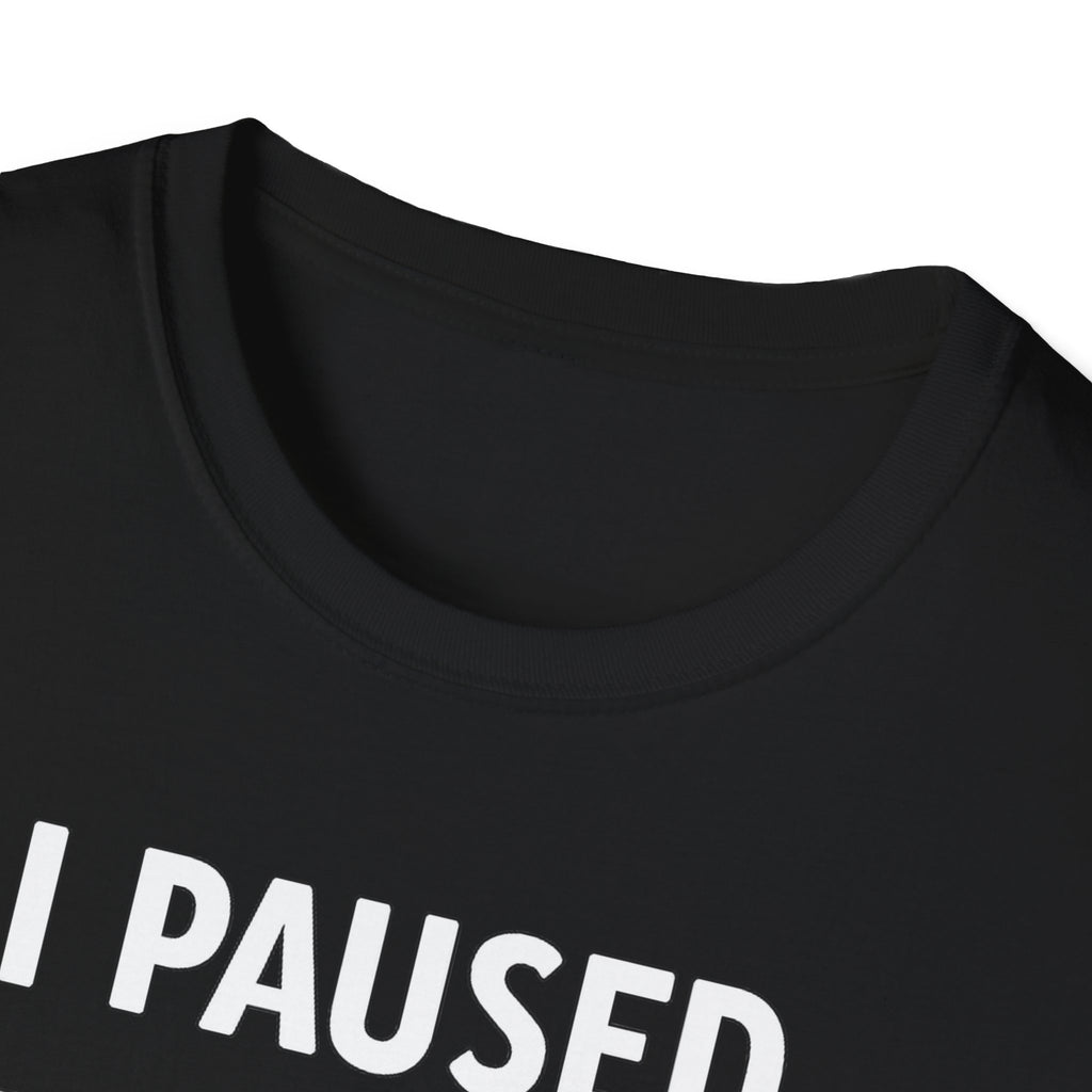 I Paused My Bulk to Be Here T-Shirt