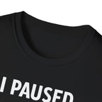 I Paused My Bulk to Be Here T-Shirt