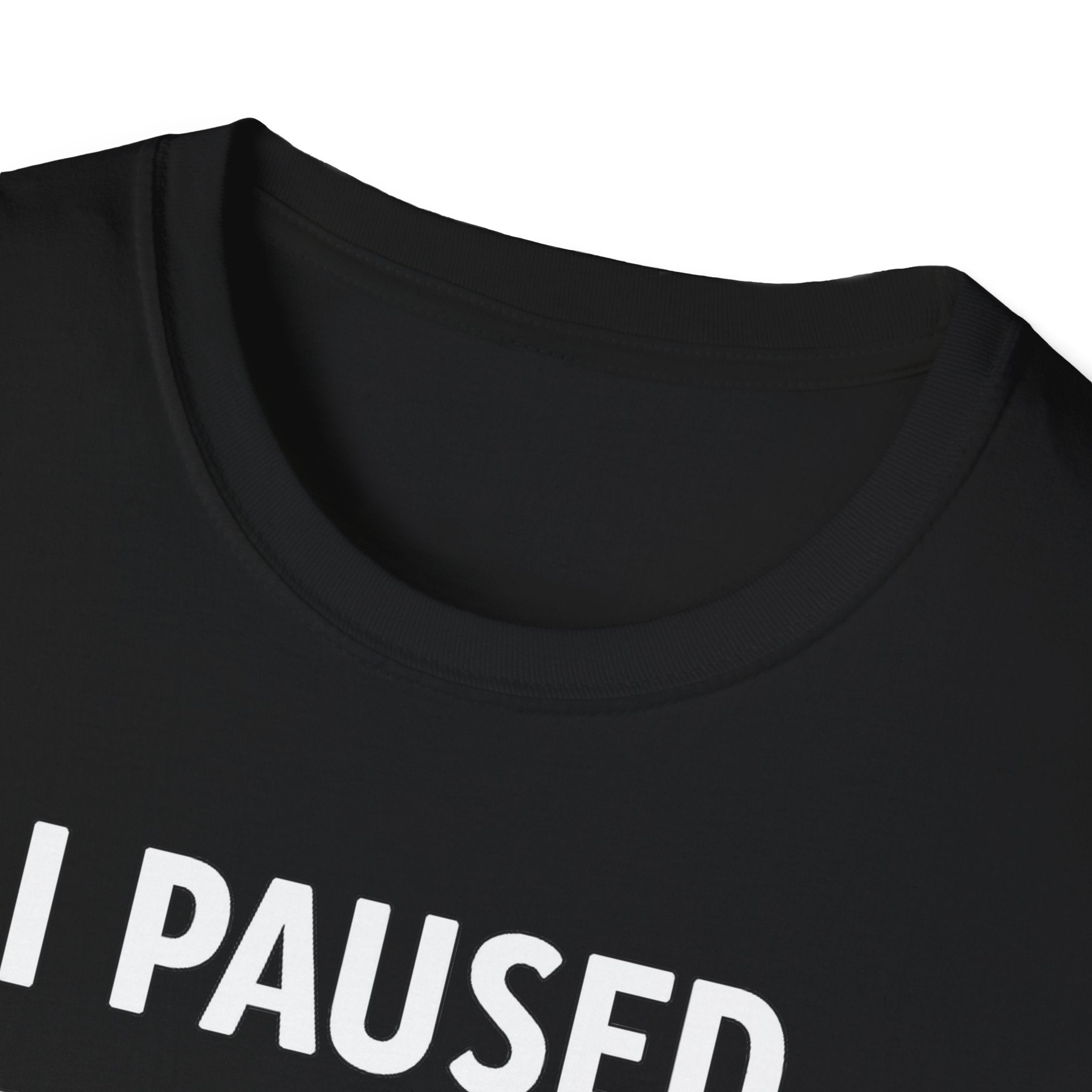 I Paused My Bulk to Be Here T-Shirt