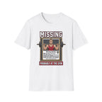 Missing - Probably at Gym T-Shirt