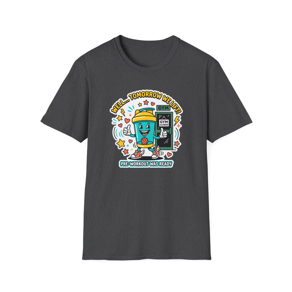 Well - Tomorrow we lift T-Shirt