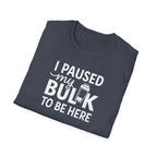 I Paused My Bulk to Be Here – Script & Shaker Edition T-Shirt