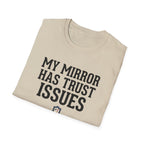 My mirror has trust issues T-Shirt