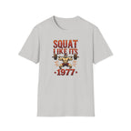 Squat Like It’s 1977 T-Shirt
