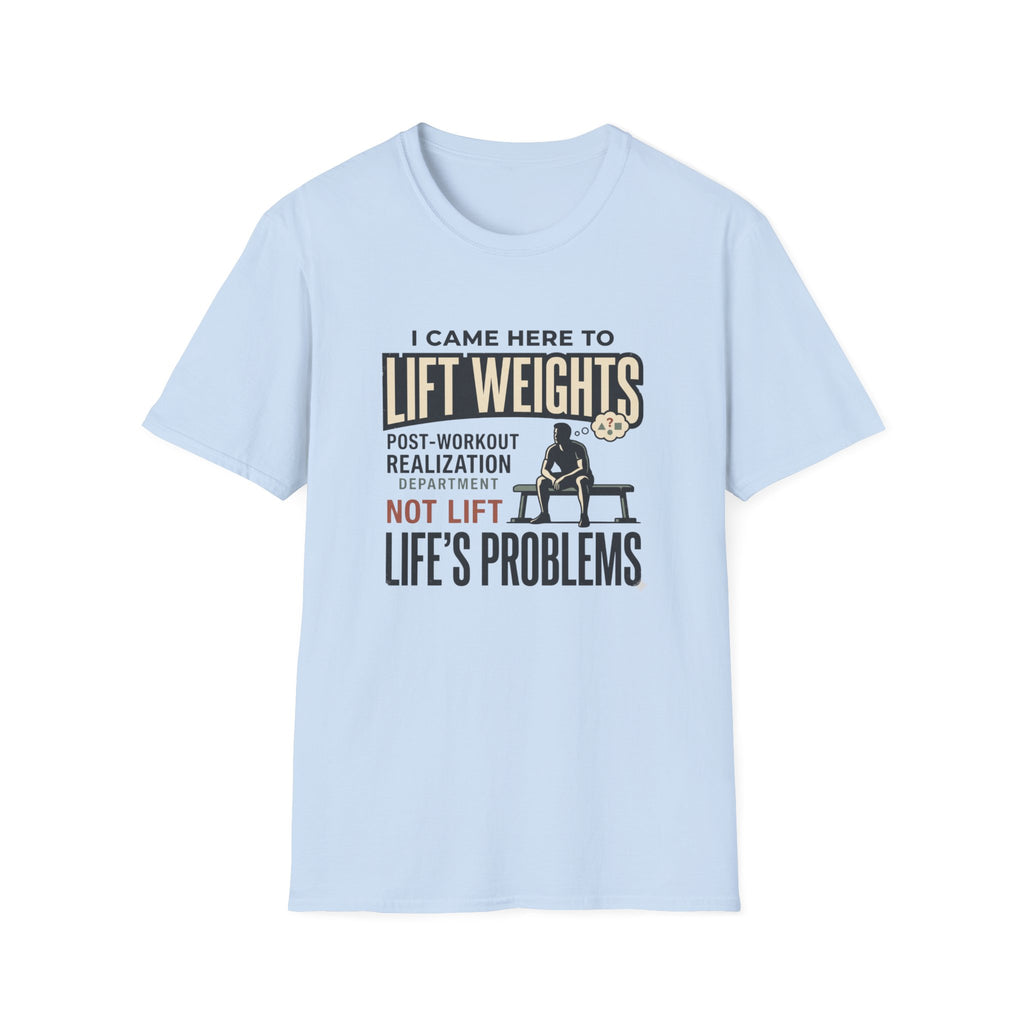 Came here to lift, not lift life problems T-Shirt
