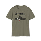 Not small, just zoomed in T-Shirt