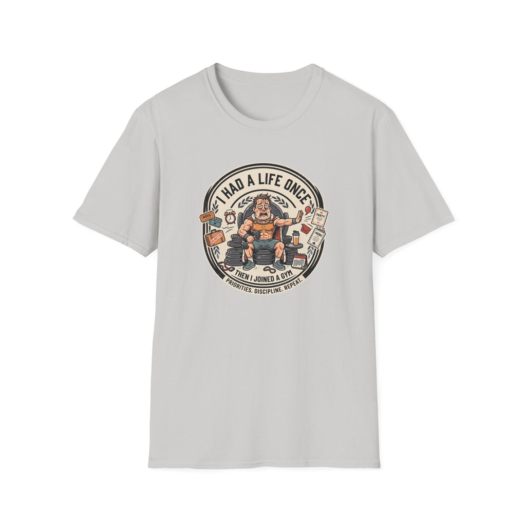 Had a life once, then I joined gym T-Shirt