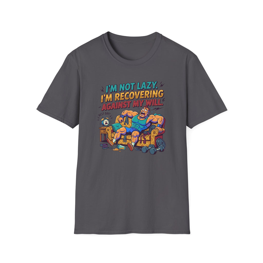 Not Lazy - Recovering against will T-Shirt