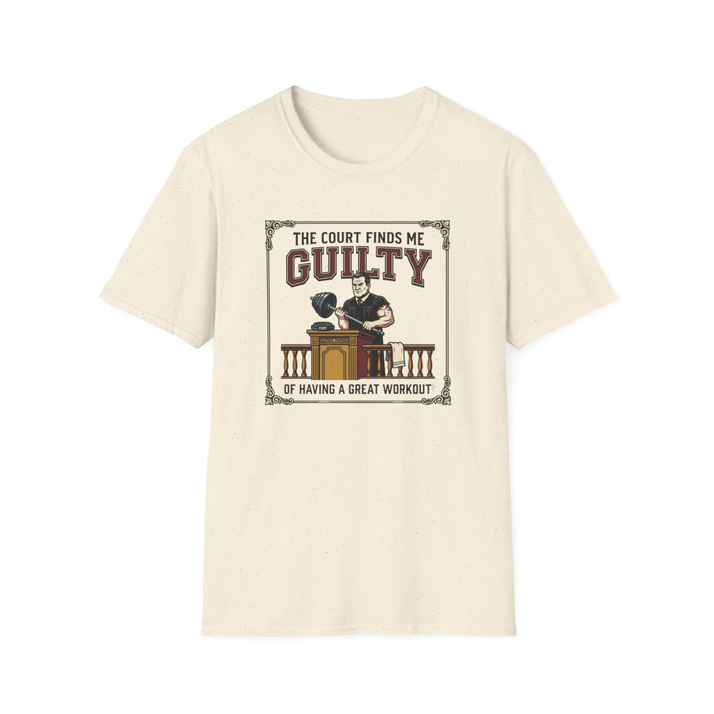 The court finds me guilty of great workout T-Shirt
