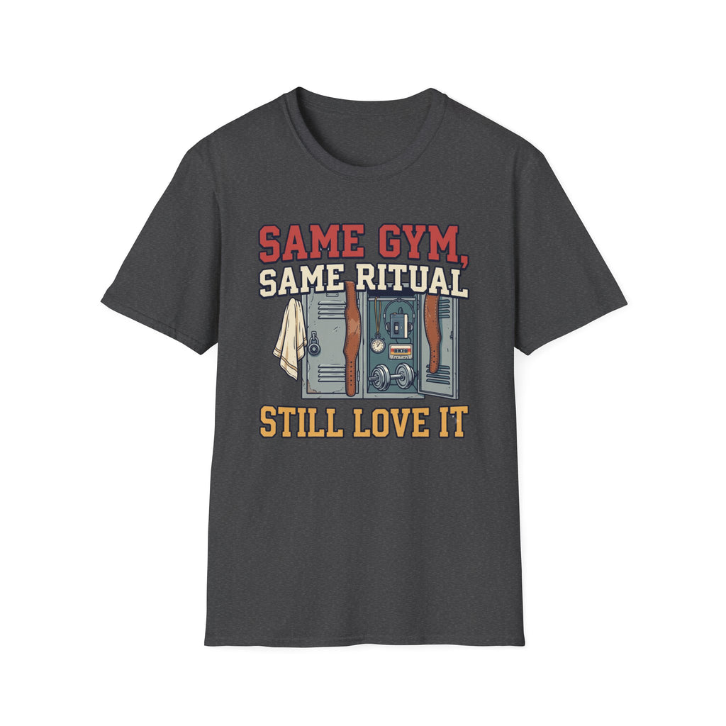 Same Gym, Same Ritual. Still love it T-Shirt