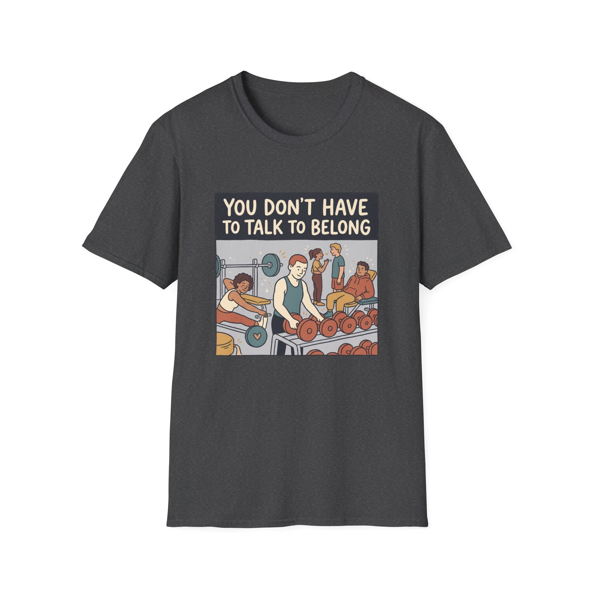 You don't have to talk to belong T-Shirt