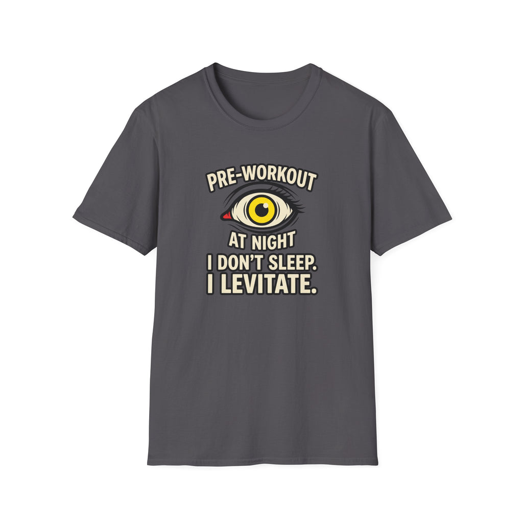 Pre at night - I don't sleep, I Levitate T-Shirt