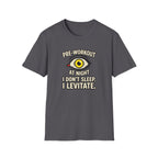 Pre at night - I don't sleep, I Levitate T-Shirt