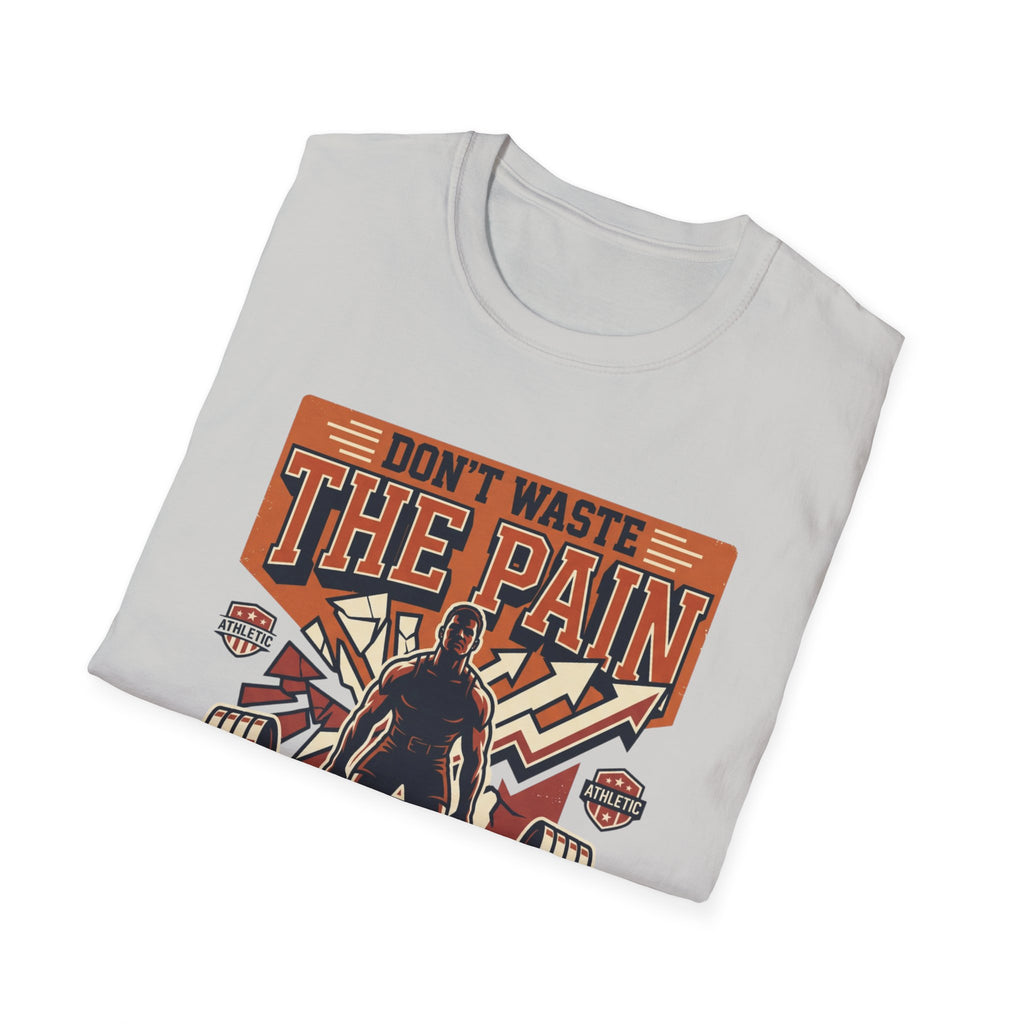Don't waste the pain T-Shirt