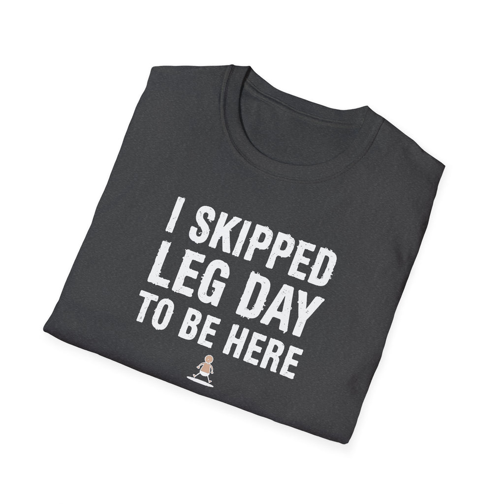 I Skipped Leg Day to Be Here – Stick Figure Edition T-Shirt