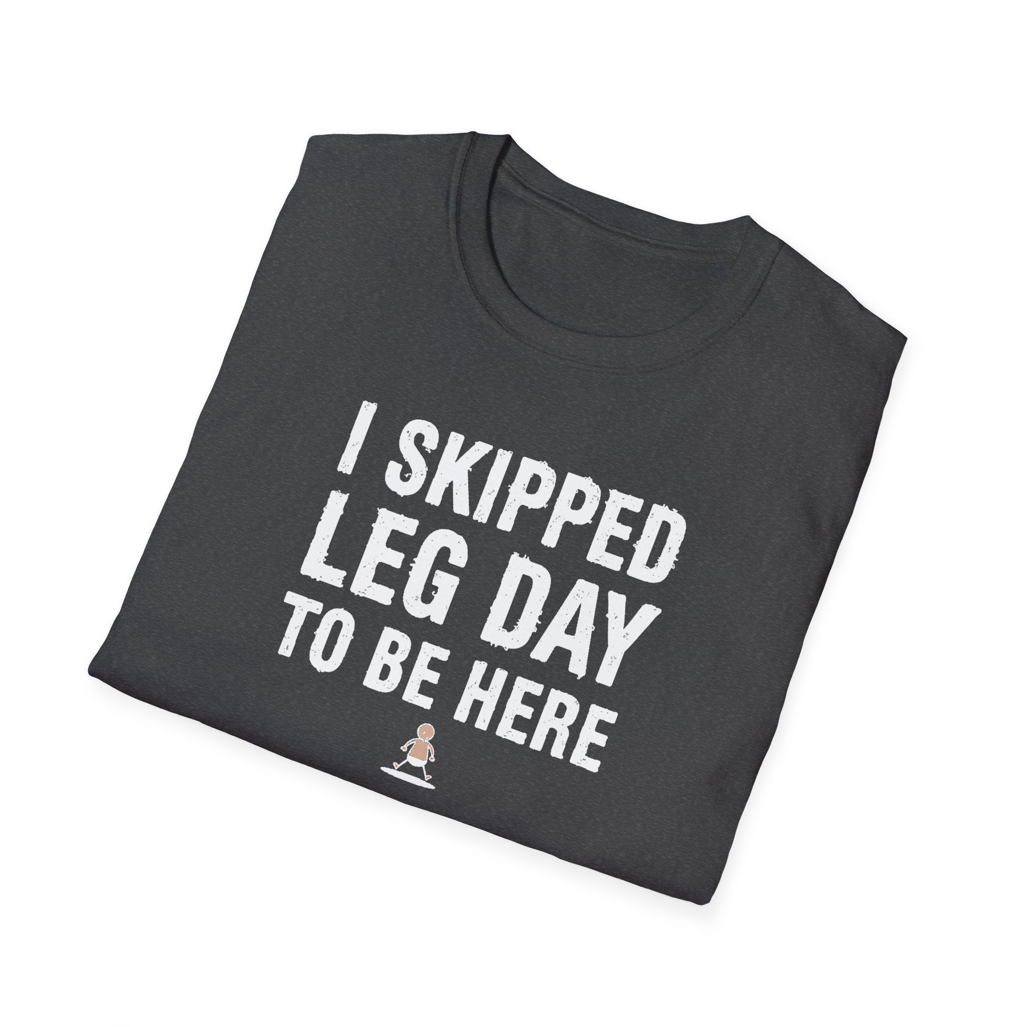 I Skipped Leg Day to Be Here – Stick Figure Edition T-Shirt