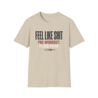 Feel Like Shit - Pre workout please fix me T-Shirt