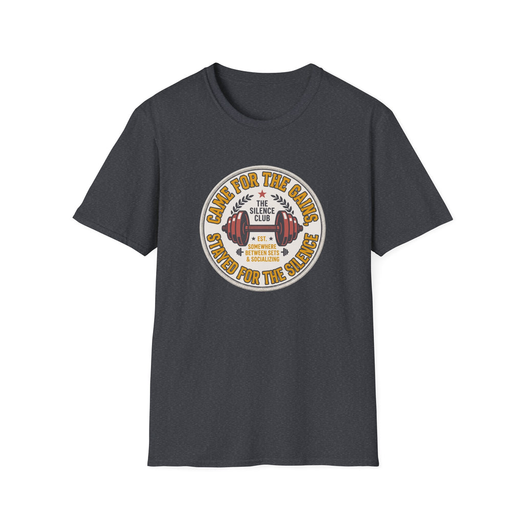 Came for gains. Stayed for silence T-Shirt