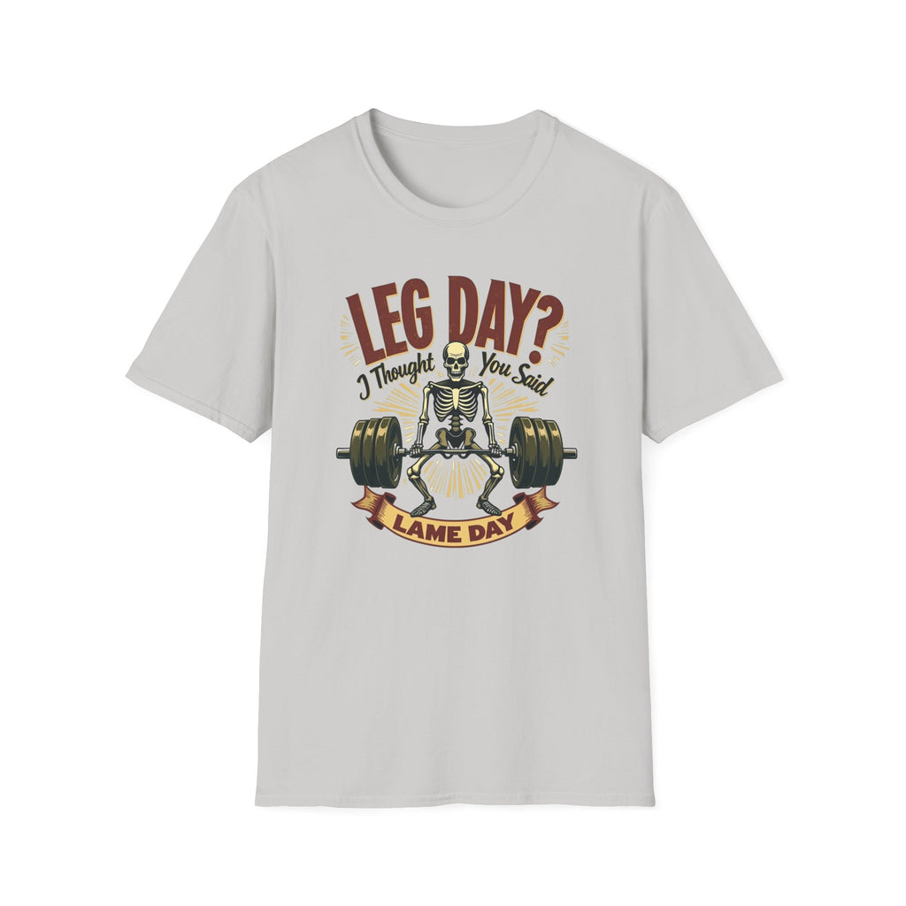 Leg Day? I Thought You Said Lame Day – Skeleton Squat T-Shirt