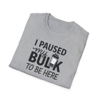 I Paused My Bulk to Be Here – Script & Shaker Edition T-Shirt