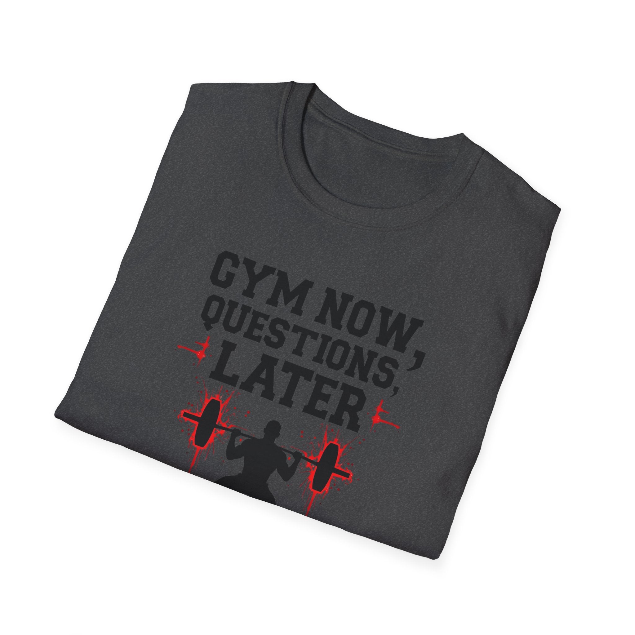 Gym Now, Questions Later – No-Nonsense Edition T-Shirt