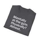 Mentally at the Gym – Almost There Minimalist Tshirt