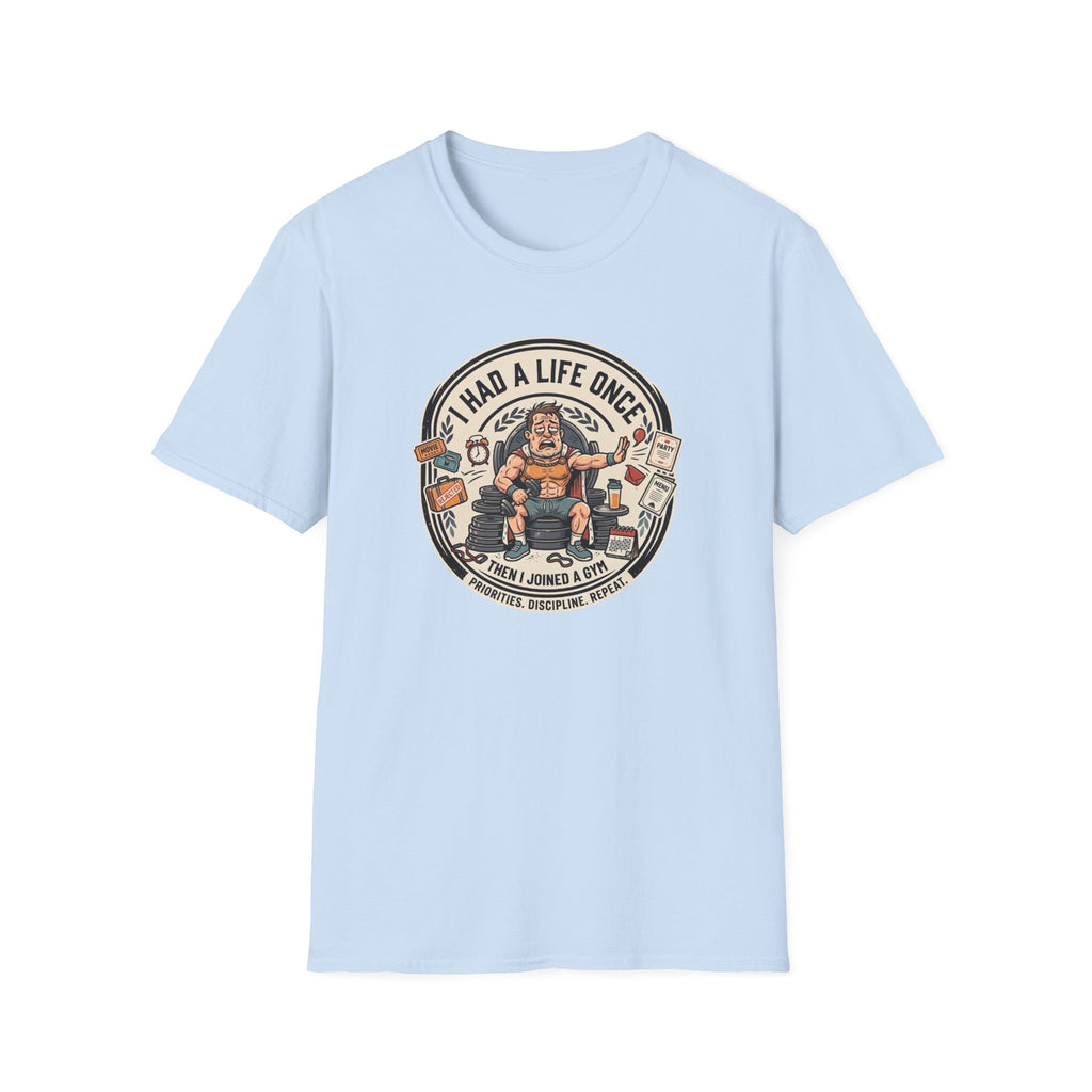Had a life once, then I joined gym T-Shirt