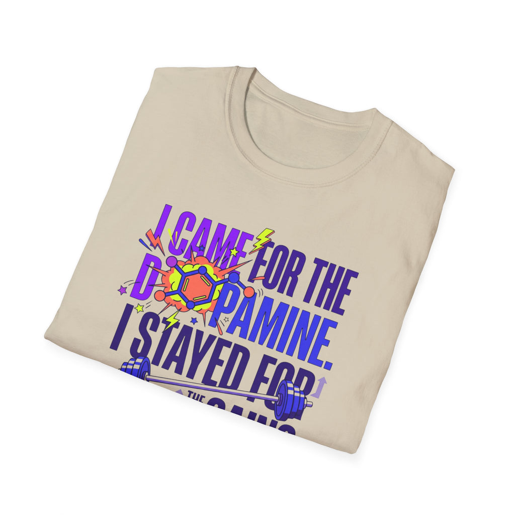Came for dopamine, stayed for the gains T-Shirt