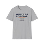 The Muscles Loading Please Stand By T-Shirt