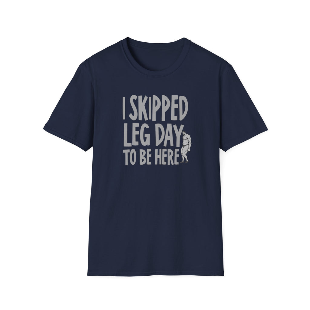 I Skipped Leg Day to Be Here – Priorities T-Shirt