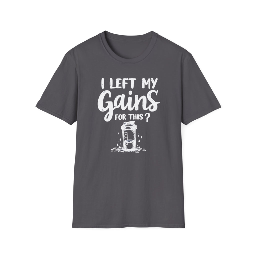 I Left My Gains for This? – Protein Shaker Regret T-Shirt