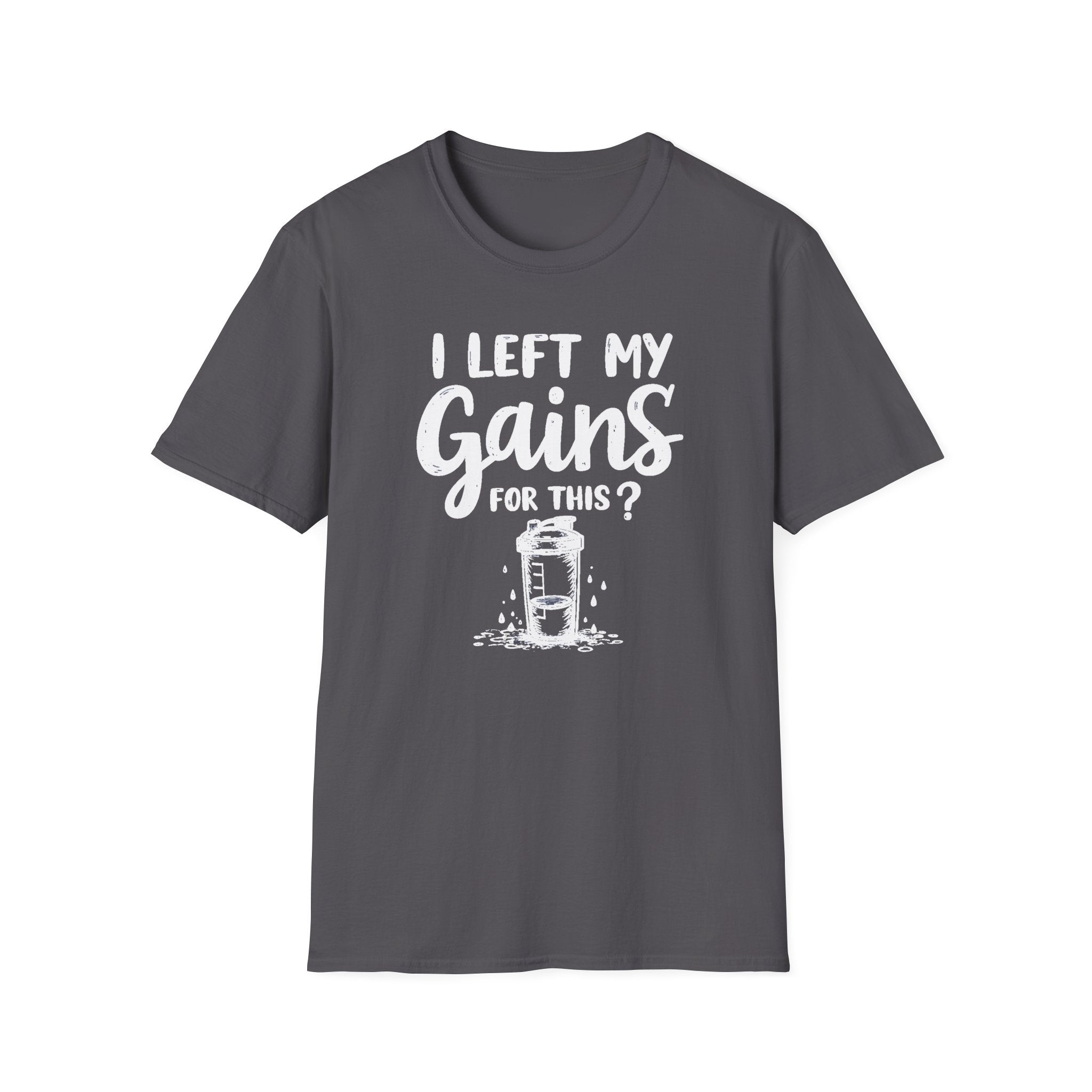 I Left My Gains for This? – Protein Shaker Regret T-Shirt